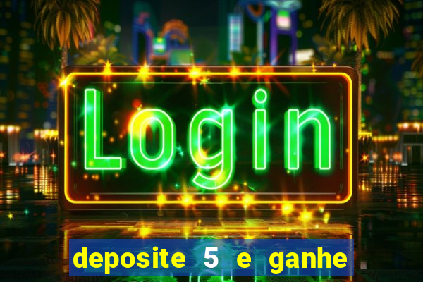 deposite 5 e ganhe 50 reais